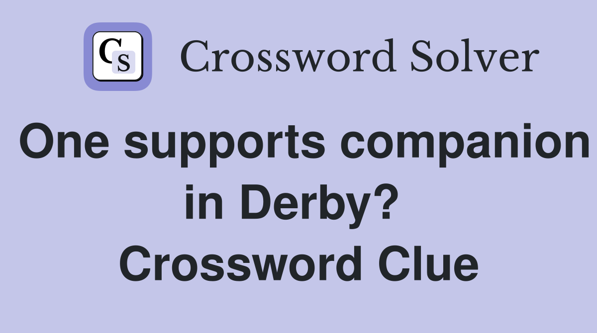One supports companion in Derby?  Crossword Clue