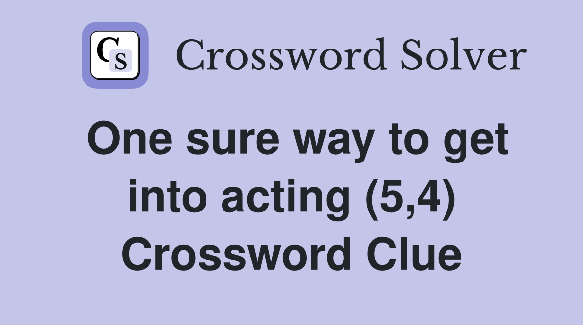 One sure way to get into acting (5,4) Crossword Clue