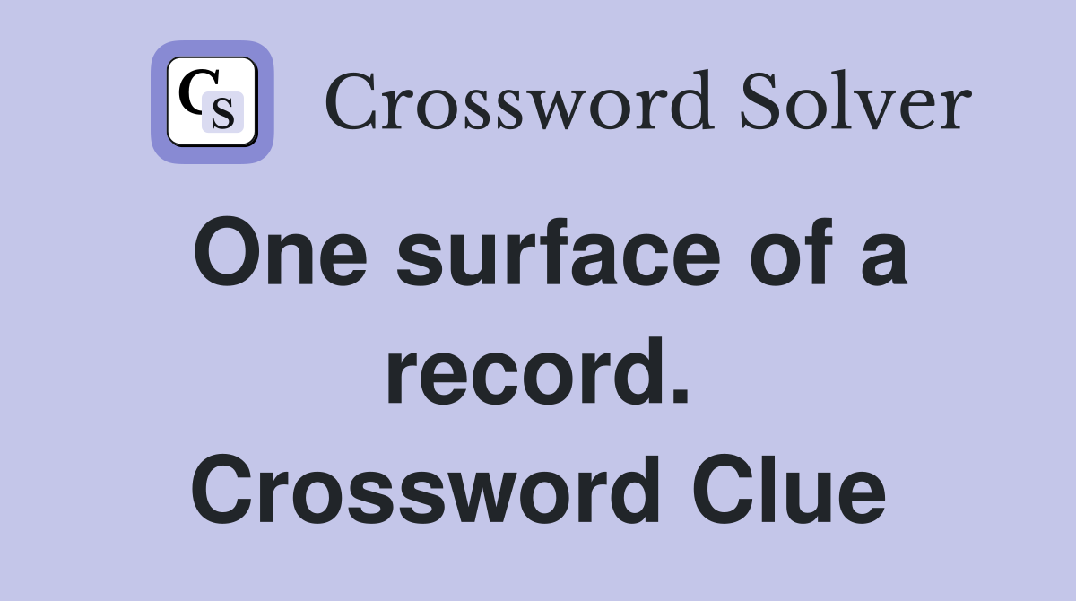 One surface of a record. Crossword Clue