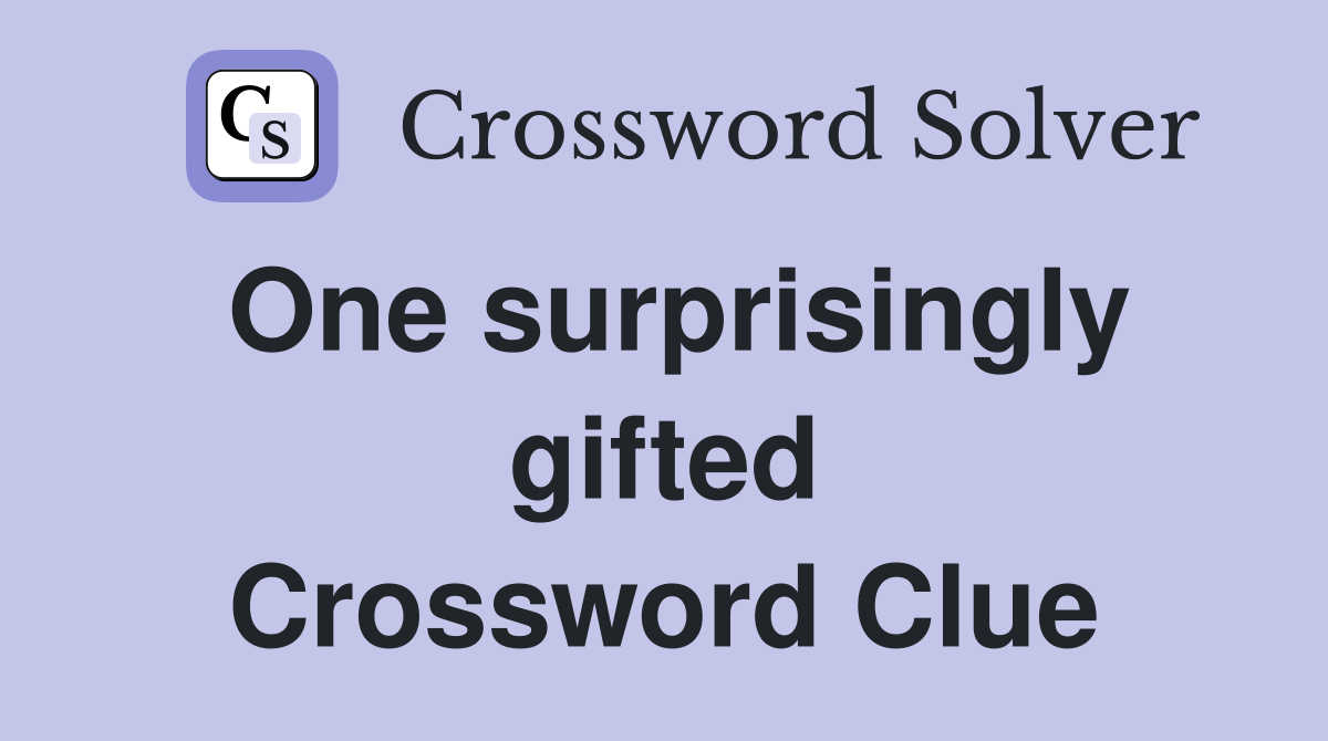 One surprisingly gifted Crossword Clue
