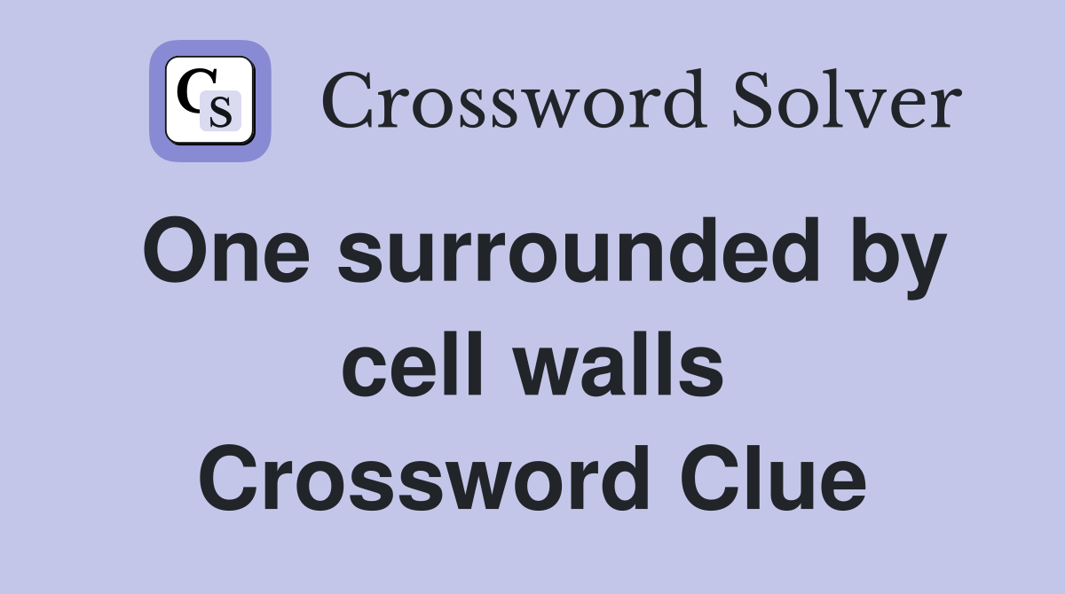 One surrounded by cell walls Crossword Clue