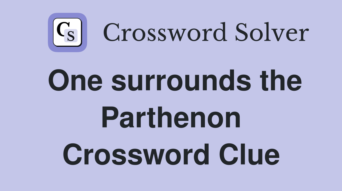 One surrounds the Parthenon Crossword Clue