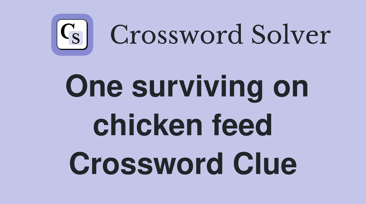 One surviving on chicken feed Crossword Clue