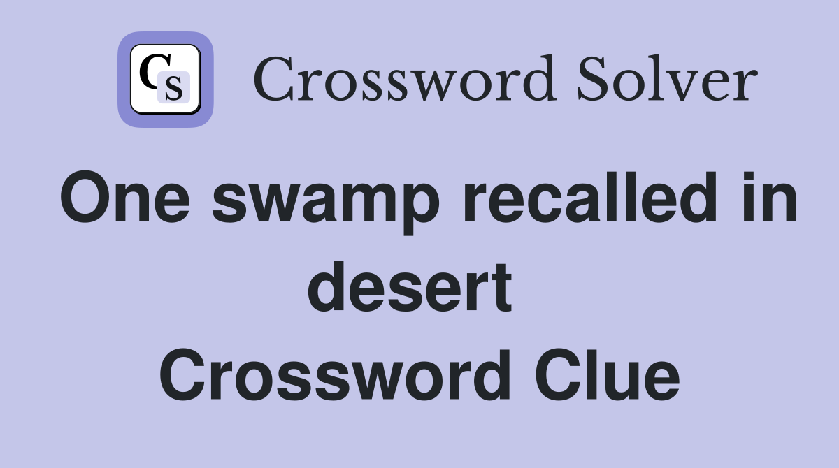 One swamp recalled in desert  Crossword Clue