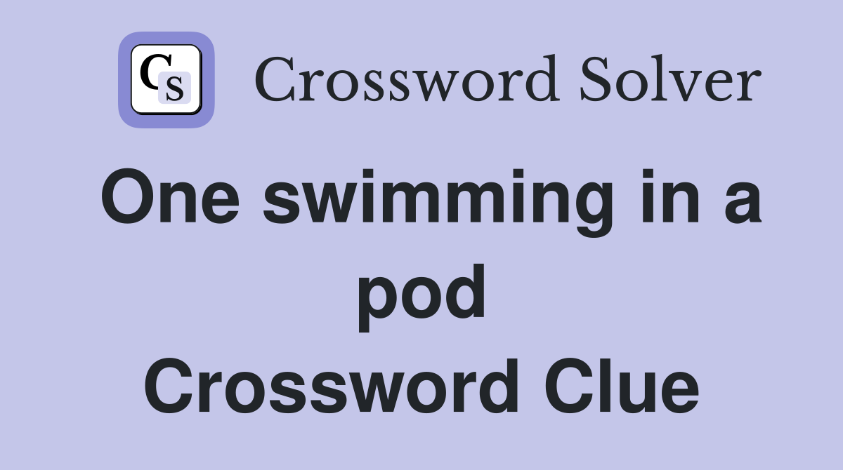 One swimming in a pod Crossword Clue