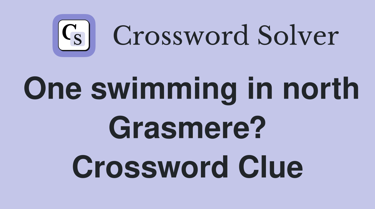 One swimming in north Grasmere? Crossword Clue