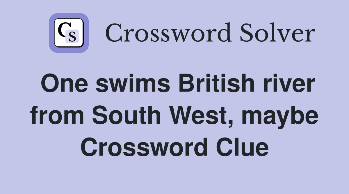 One swims British river from South West, maybe Crossword Clue