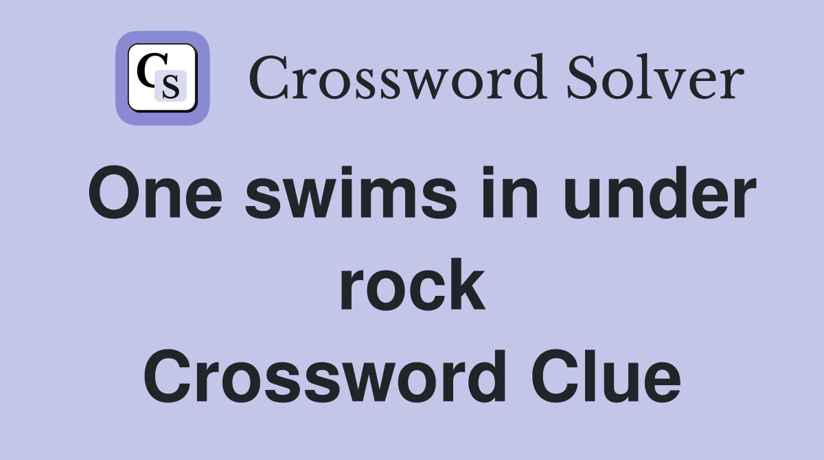 One swims in under rock Crossword Clue