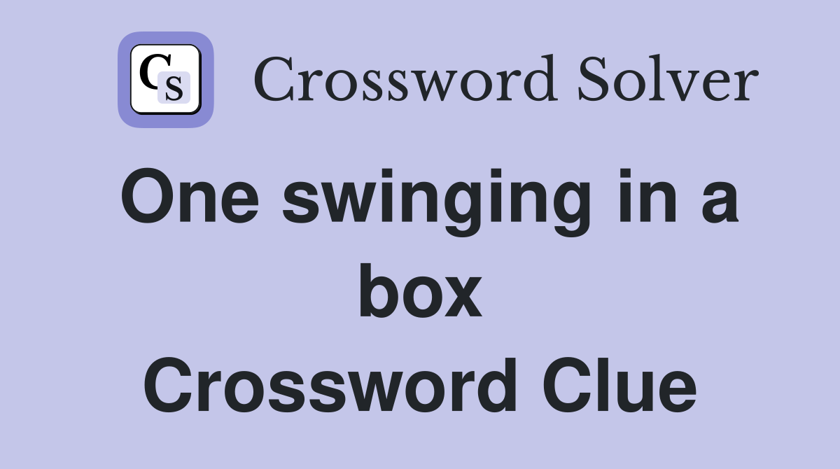 One swinging in a box Crossword Clue