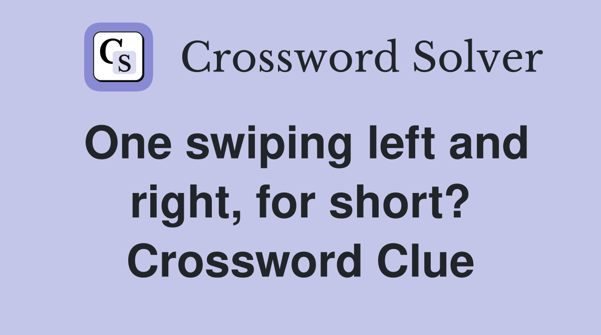 One swiping left and right, for short? Crossword Clue