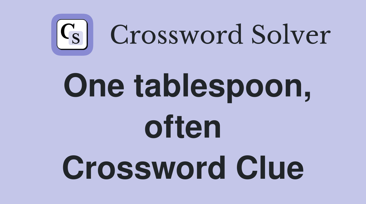 One tablespoon, often Crossword Clue