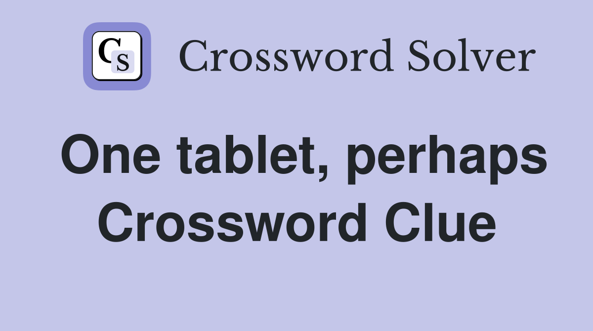 One tablet, perhaps Crossword Clue