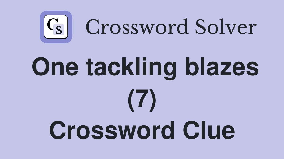 One tackling blazes (7) Crossword Clue