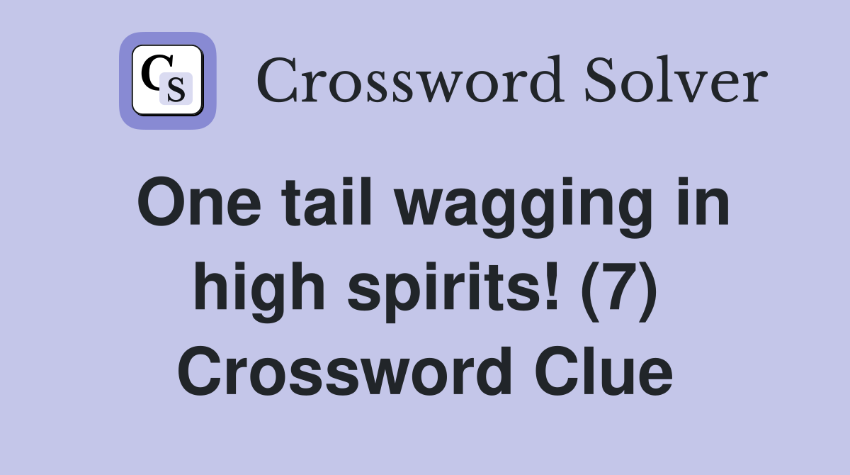 One tail wagging in high spirits! (7) Crossword Clue
