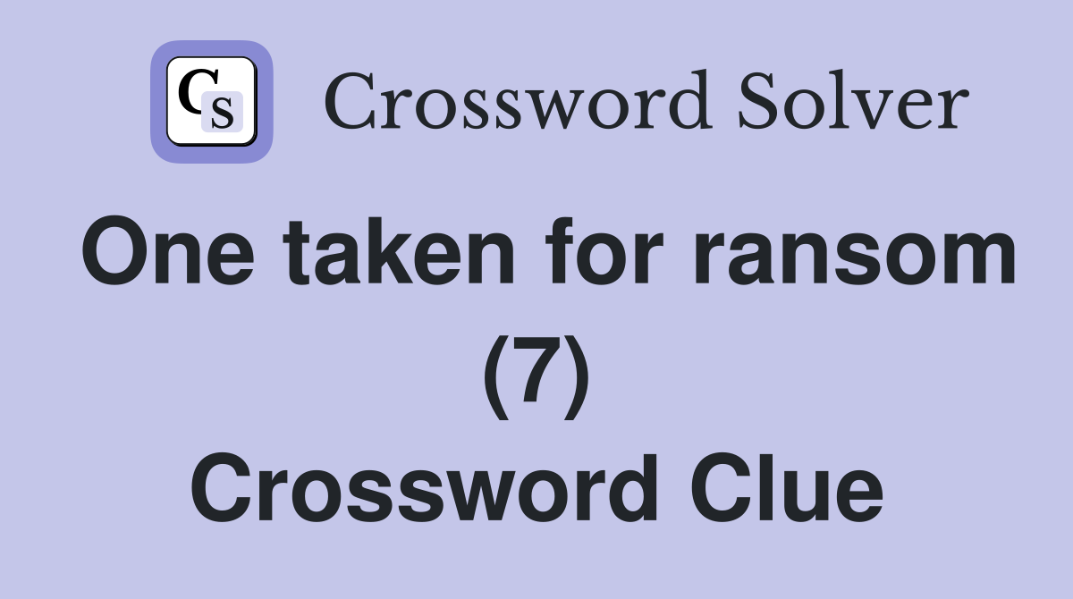 One taken for ransom (7) Crossword Clue