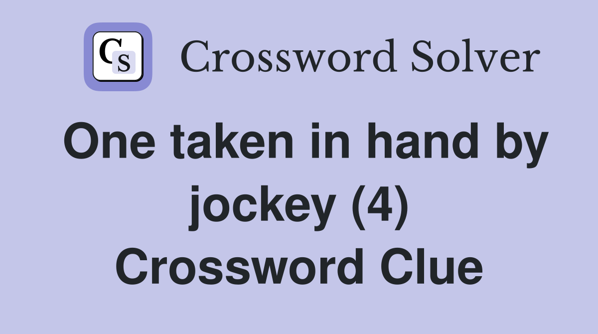 One taken in hand by jockey (4) Crossword Clue