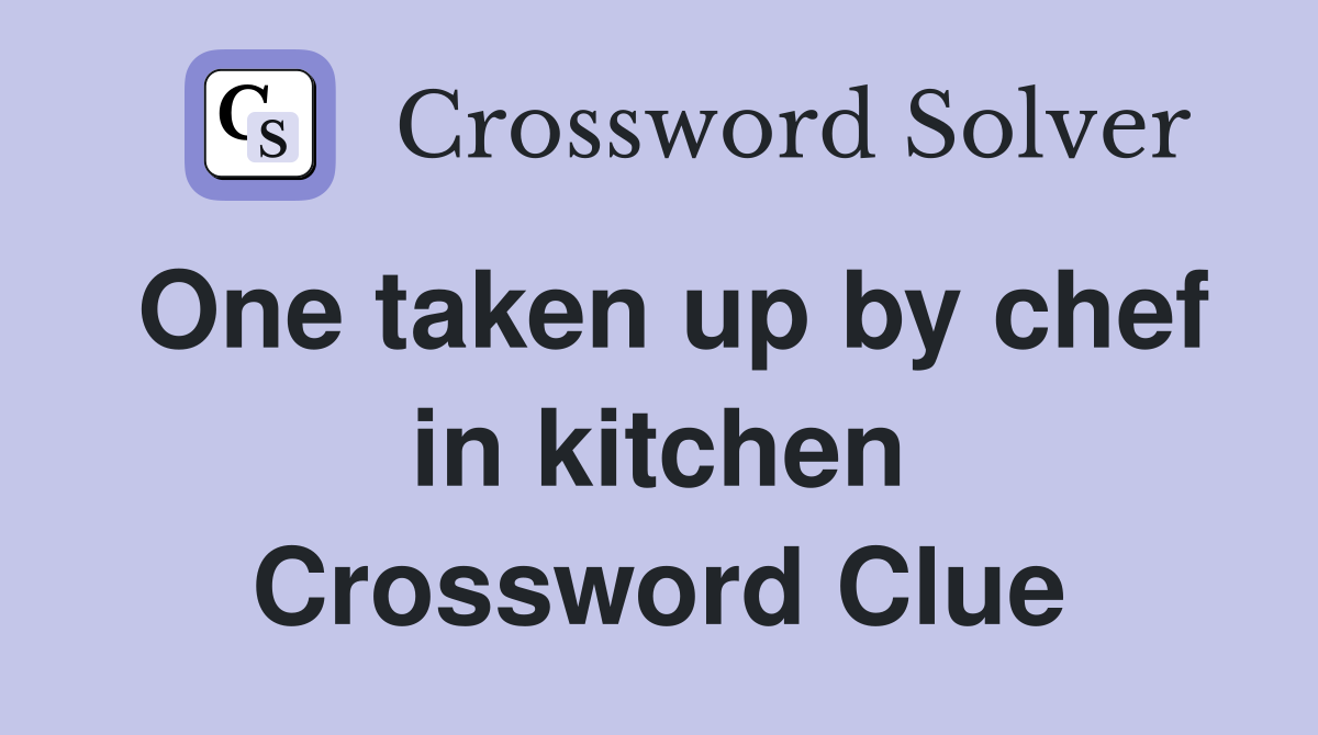 One taken up by chef in kitchen Crossword Clue