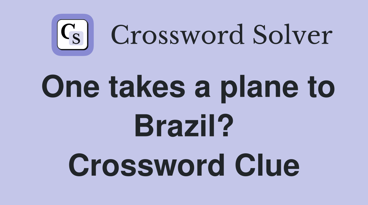 One takes a plane to Brazil? Crossword Clue