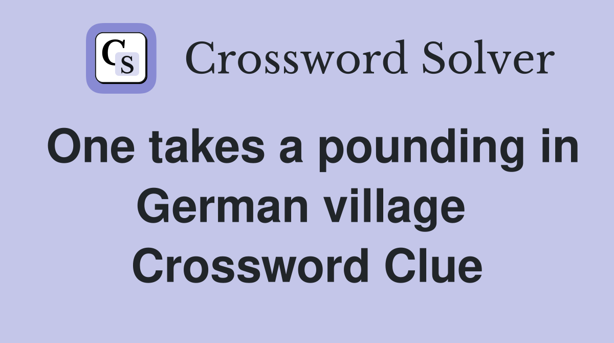 One takes a pounding in German village  Crossword Clue