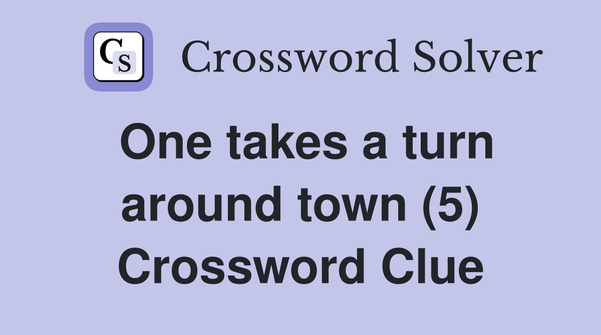 One takes a turn around town (5) Crossword Clue