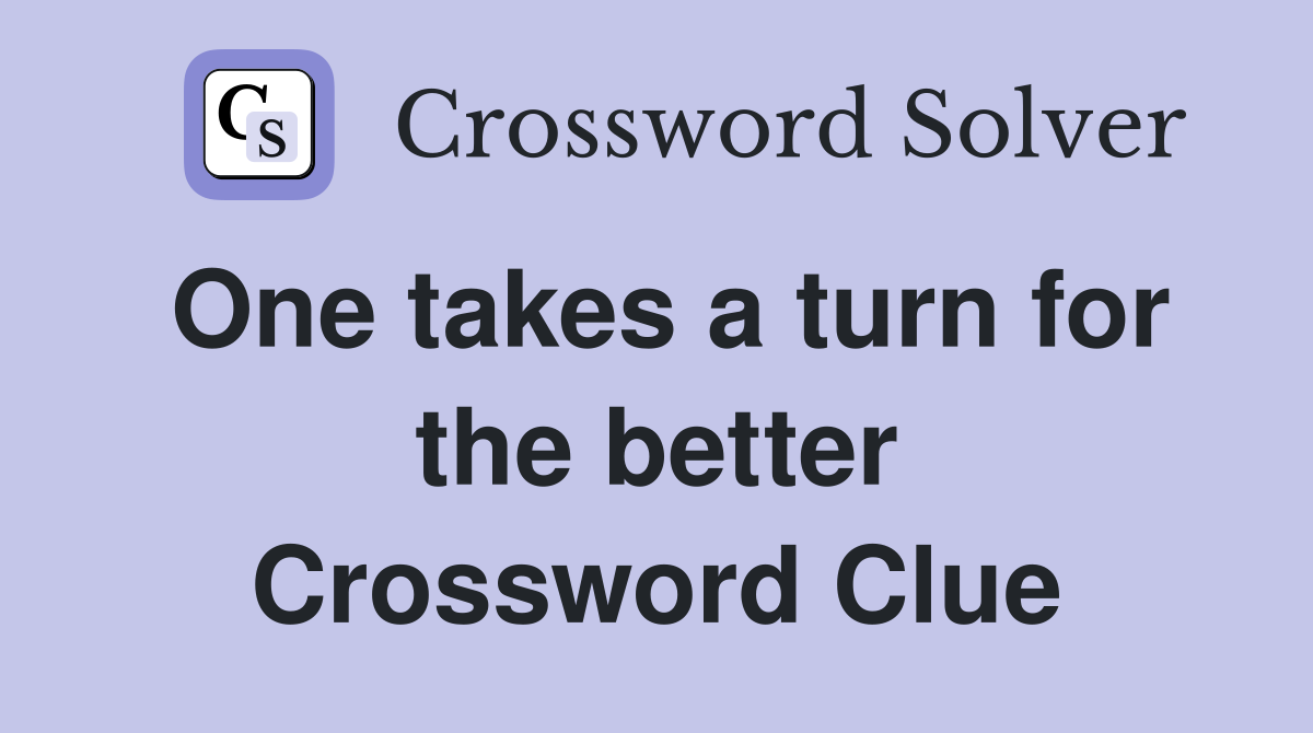 One takes a turn for the better Crossword Clue