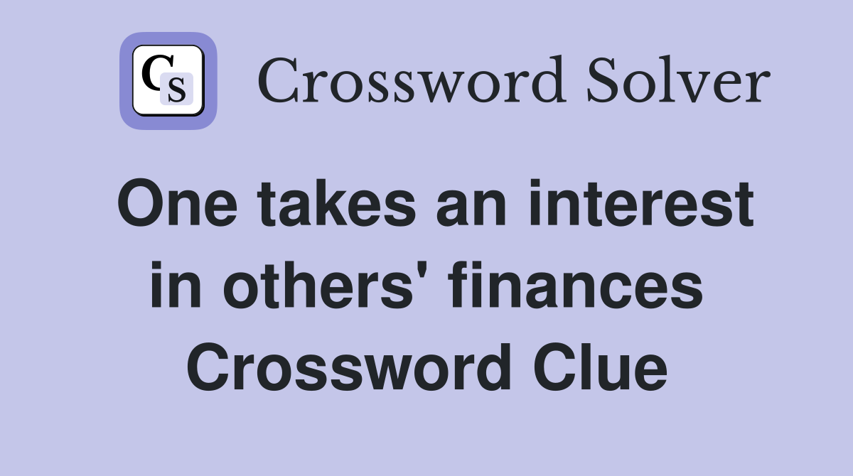 One takes an interest in others' finances Crossword Clue