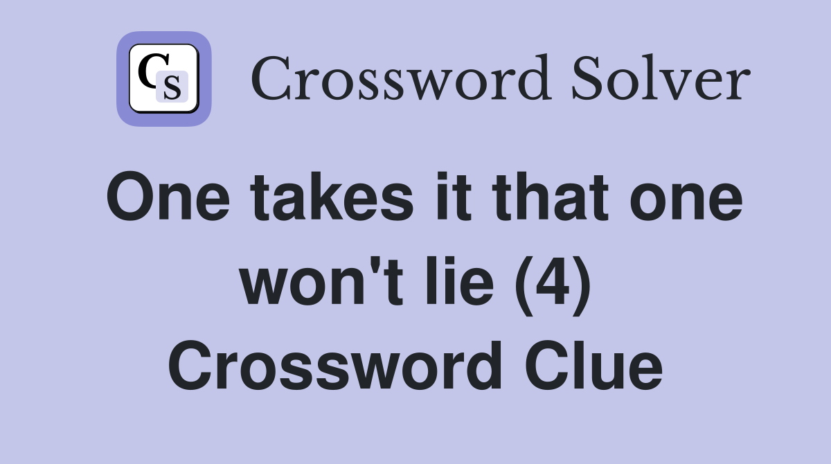 One takes it that one won't lie (4) Crossword Clue
