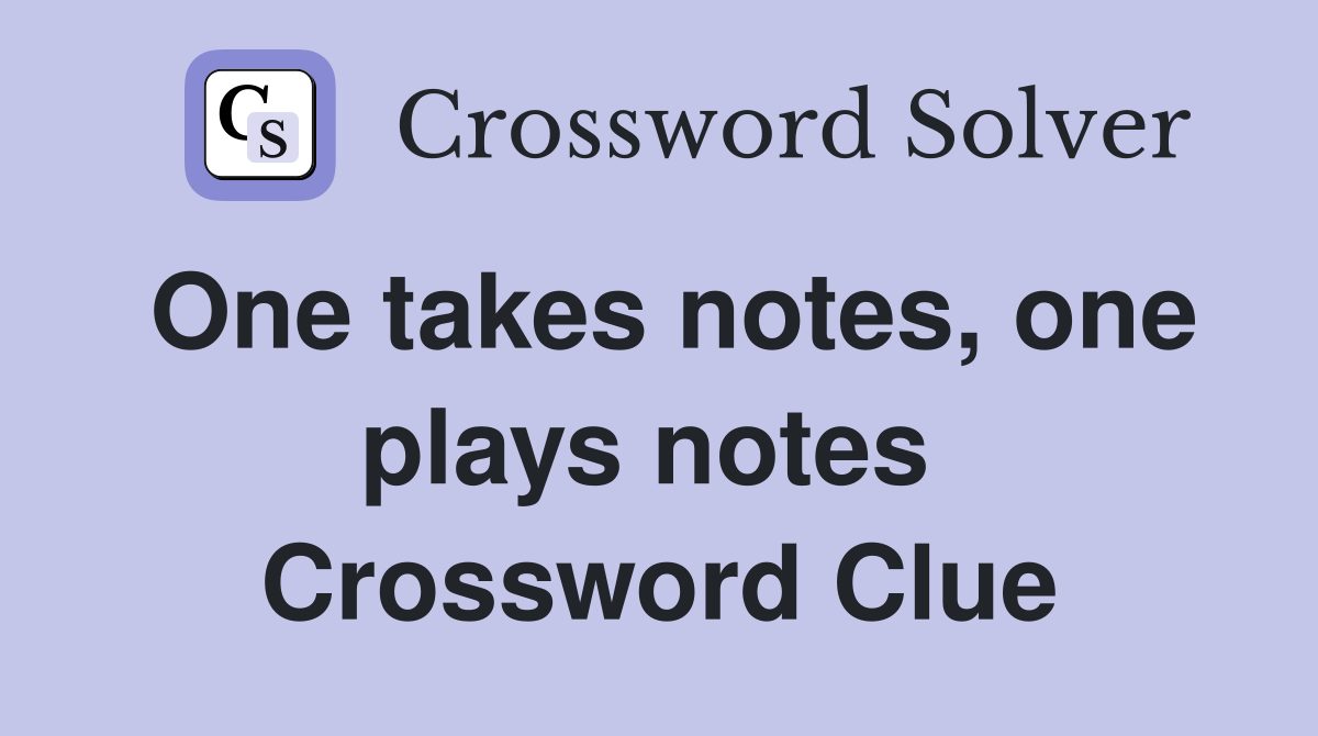 One takes notes, one plays notes  Crossword Clue
