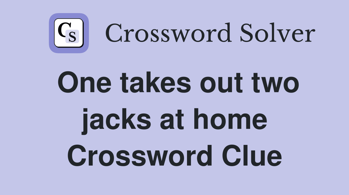 One takes out two jacks at home Crossword Clue