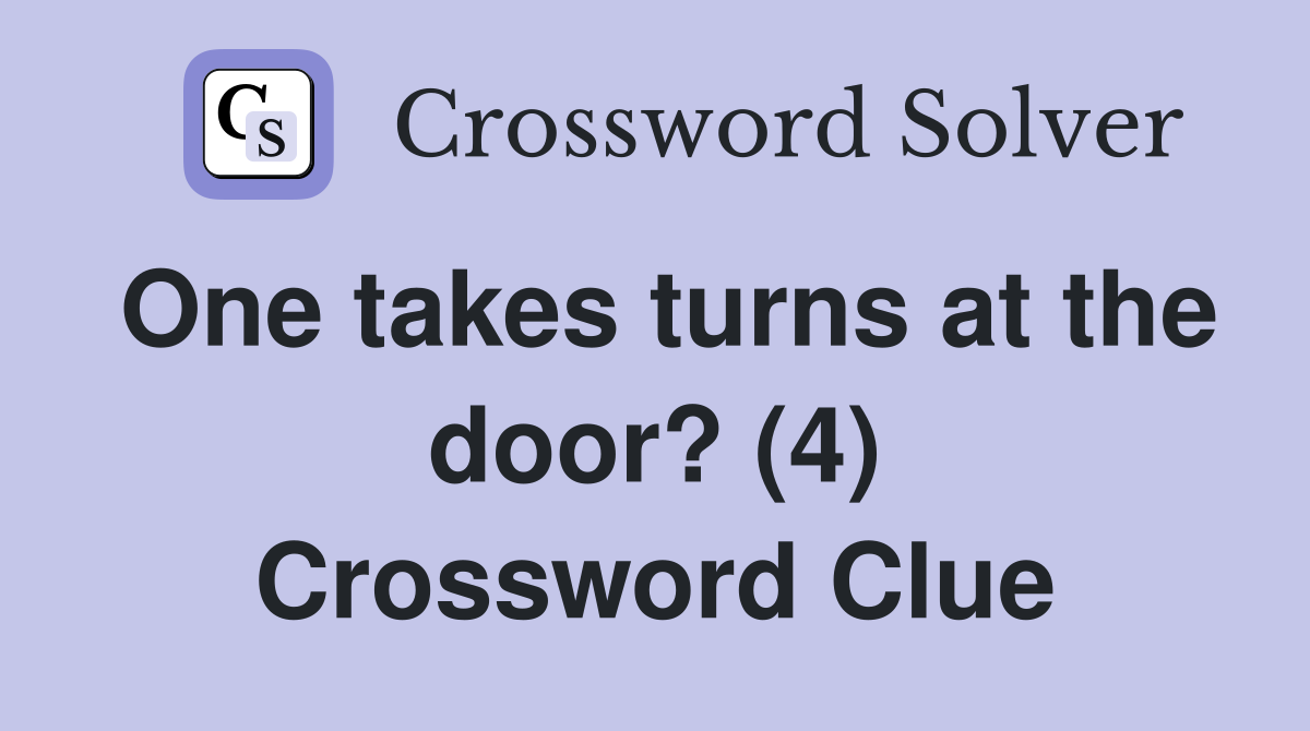 One takes turns at the door? (4) Crossword Clue