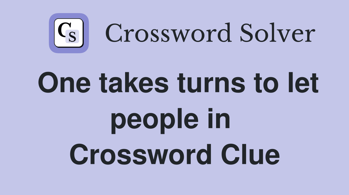 One takes turns to let people in  Crossword Clue