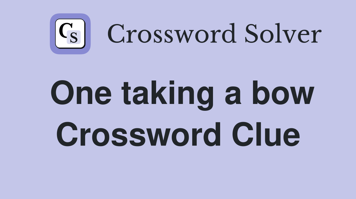 One taking a bow Crossword Clue
