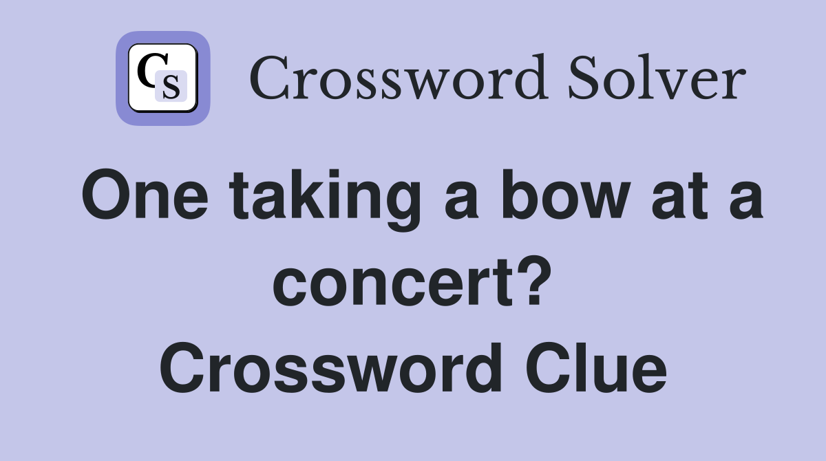 One taking a bow at a concert? Crossword Clue
