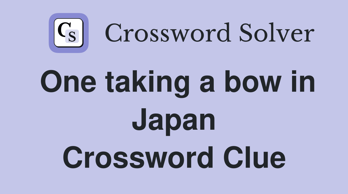 One taking a bow in Japan Crossword Clue