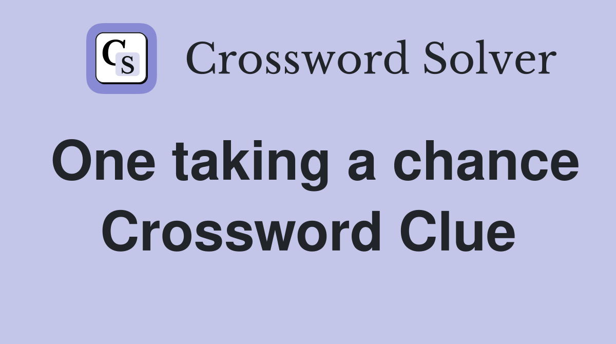 One taking a chance Crossword Clue