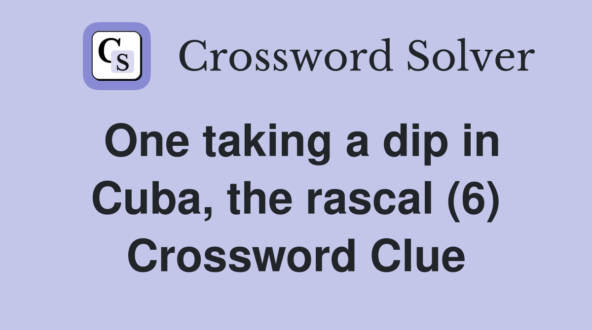 One taking a dip in Cuba, the rascal (6) Crossword Clue