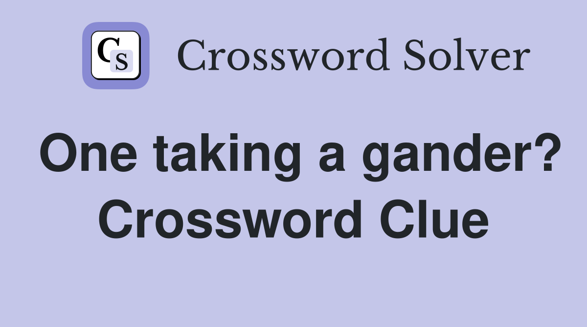 One taking a gander? Crossword Clue
