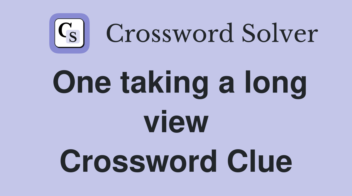 One taking a long view Crossword Clue