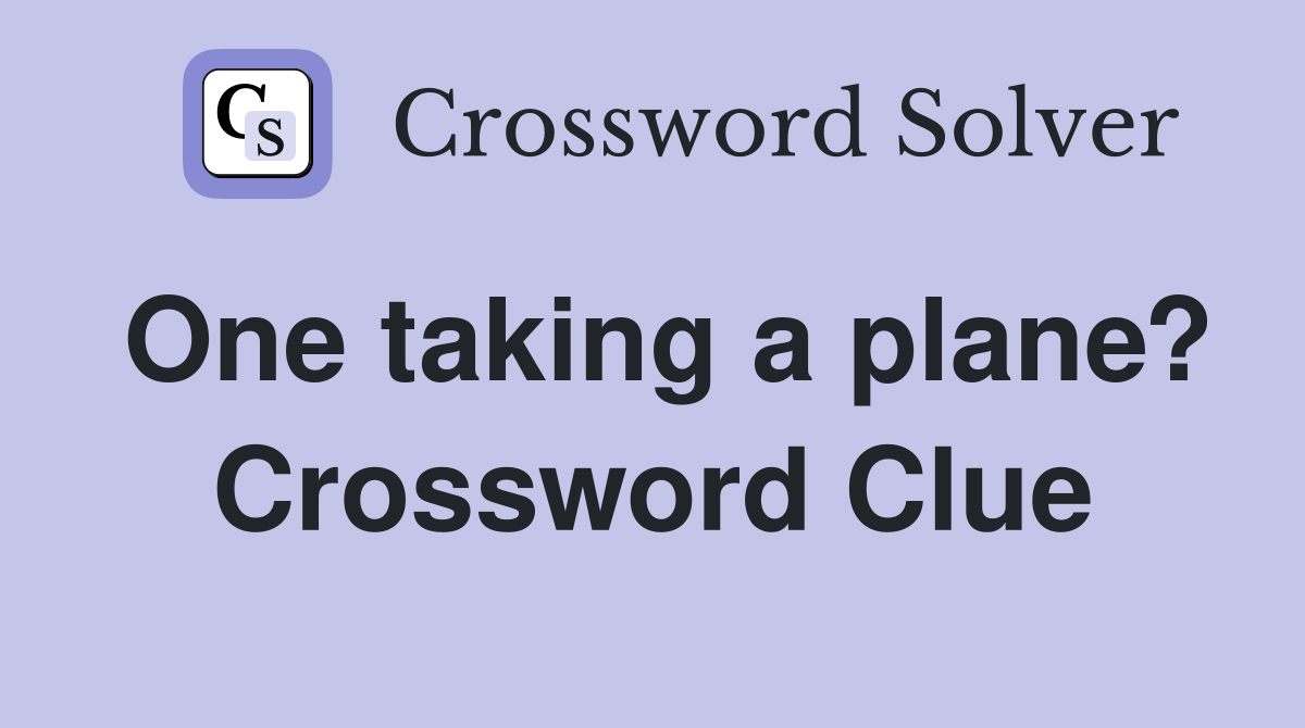 One taking a plane? Crossword Clue