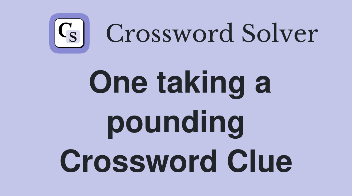 One taking a pounding Crossword Clue