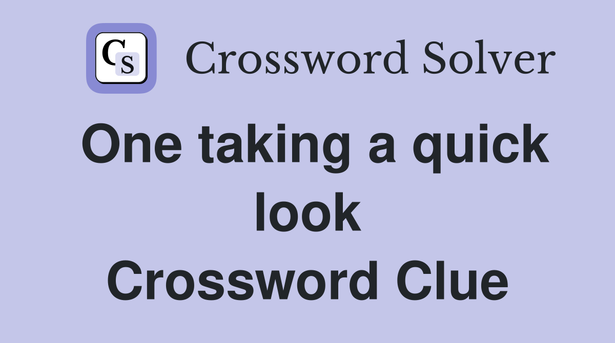 One taking a quick look Crossword Clue