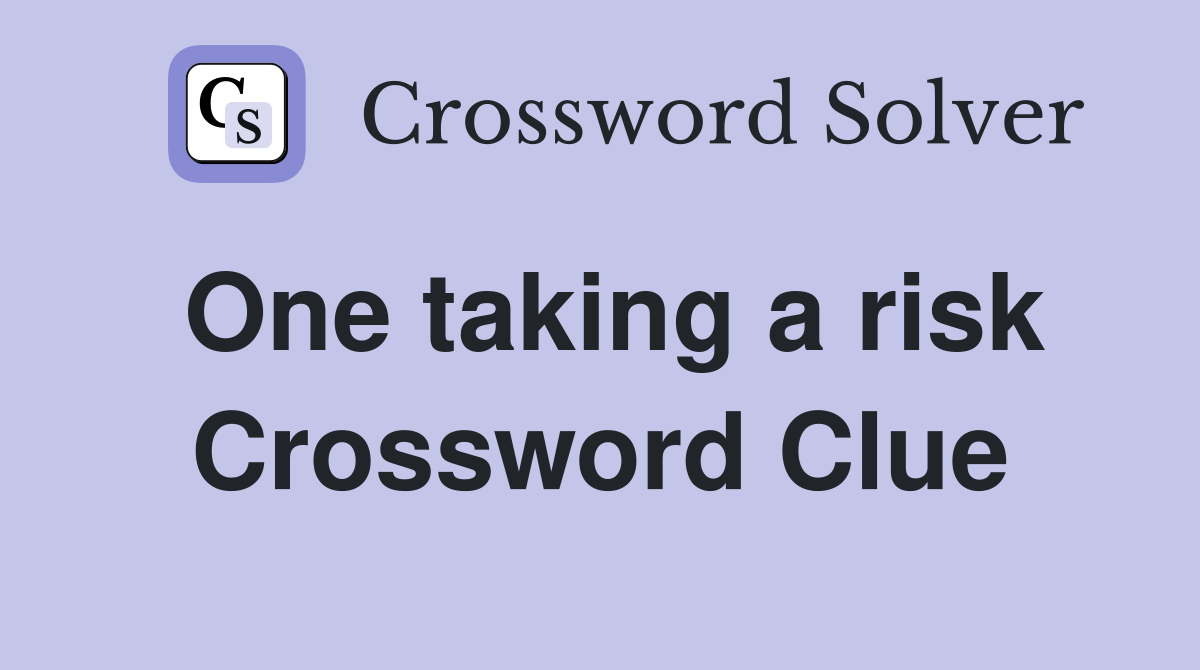 One taking a risk Crossword Clue