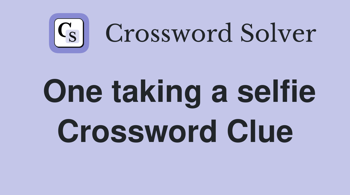 One taking a selfie Crossword Clue