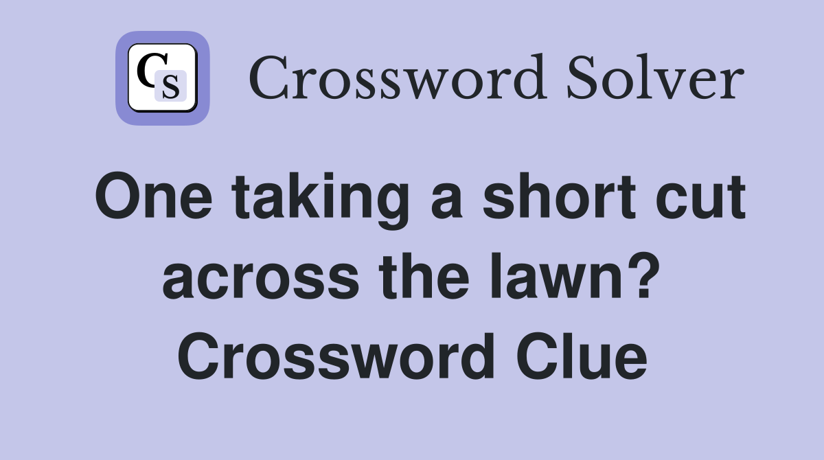 One taking a short cut across the lawn? Crossword Clue