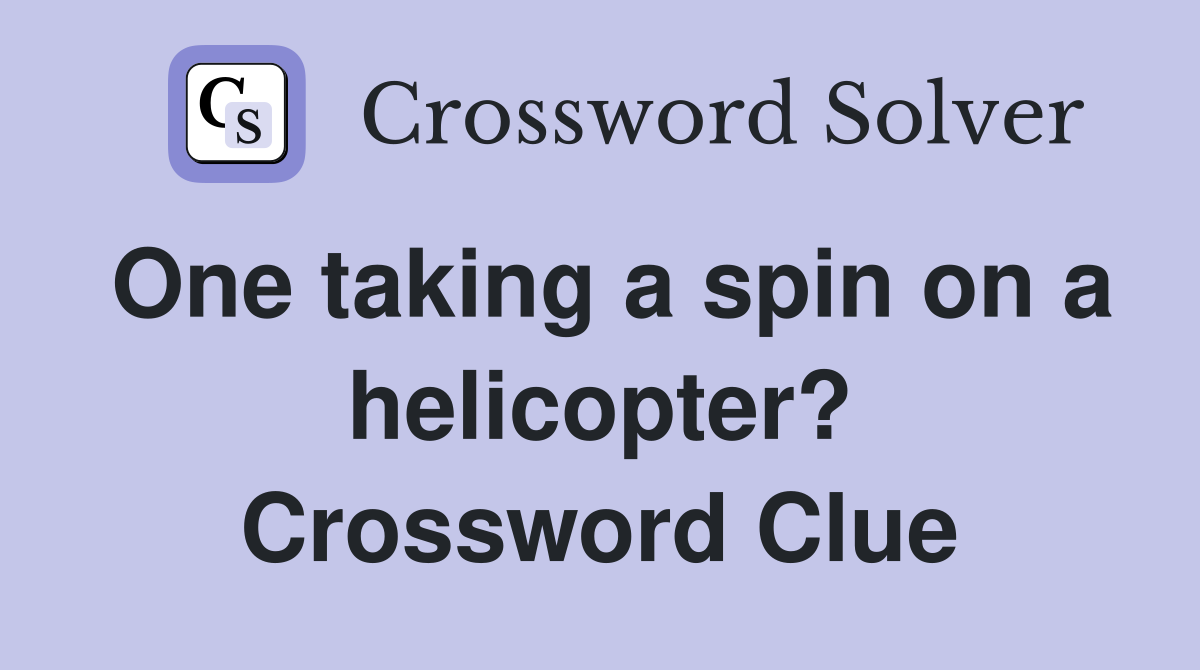 One taking a spin on a helicopter? Crossword Clue