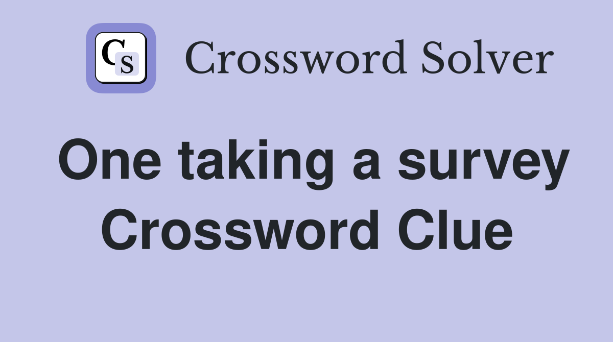 One taking a survey Crossword Clue