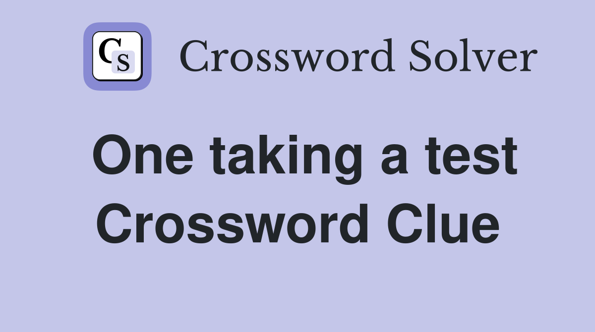 One taking a test Crossword Clue