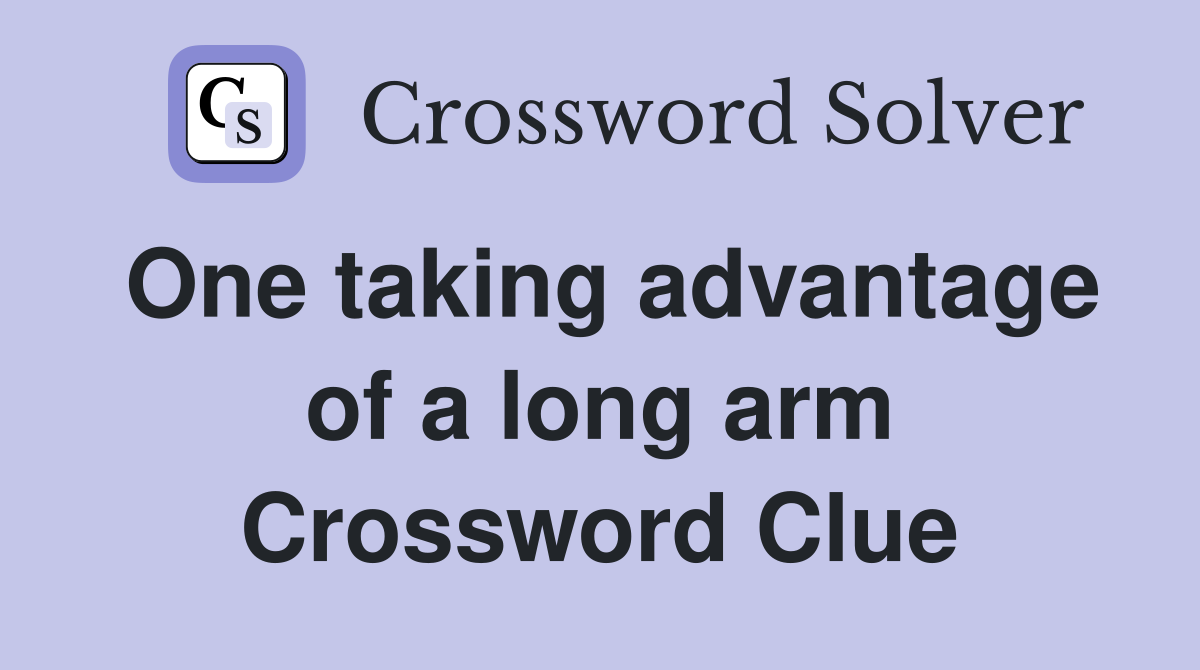 One taking advantage of a long arm Crossword Clue
