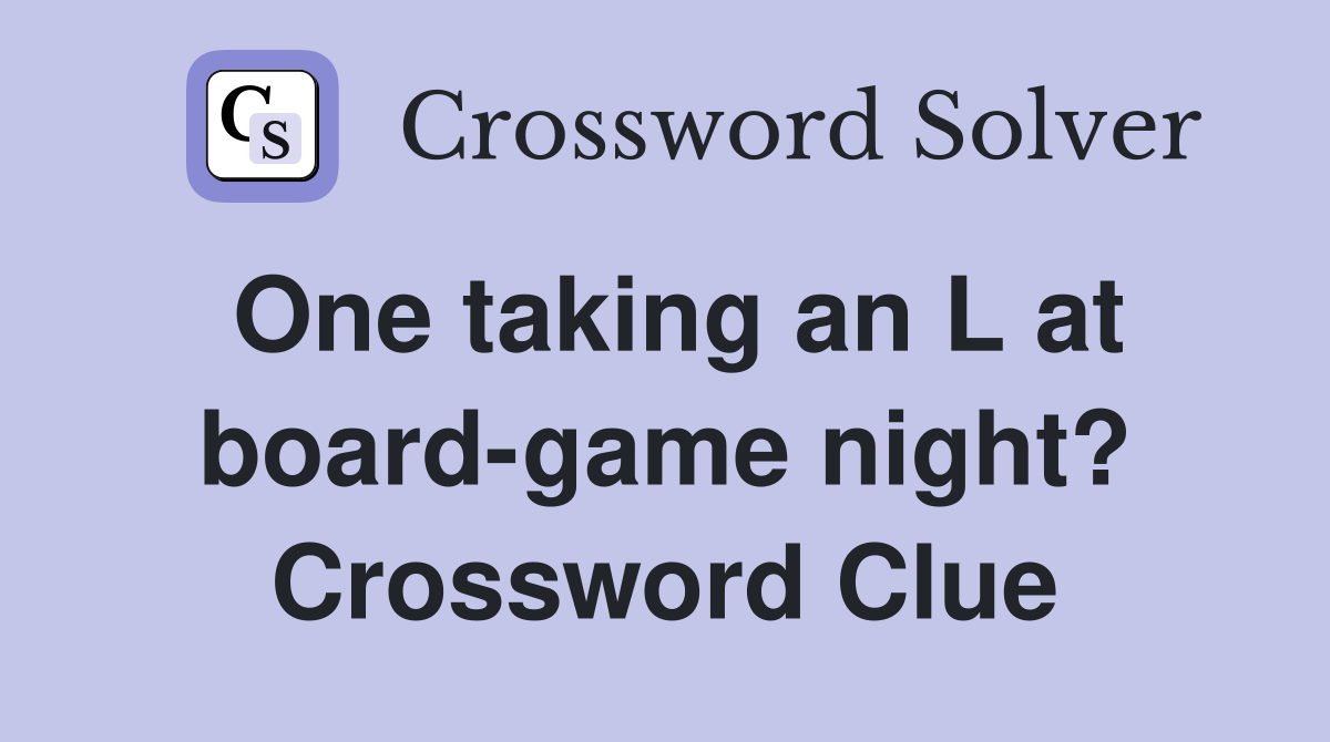 One taking an L at board-game night? Crossword Clue