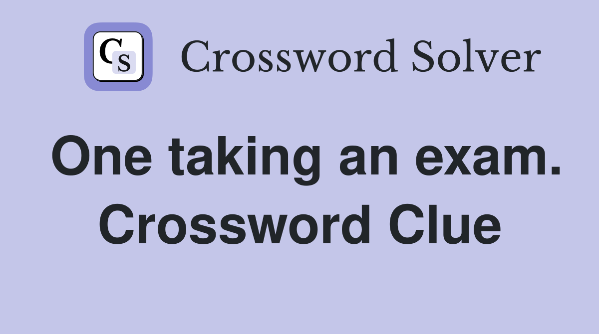 One taking an exam. Crossword Clue